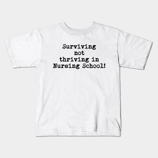 Surviving NOT thriving! Kids T-Shirt by NurseLife